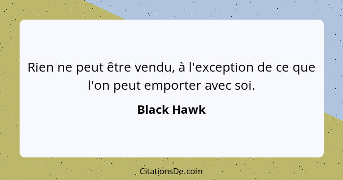 Rien ne peut être vendu, à l'exception de ce que l'on peut emporter avec soi.... - Black Hawk