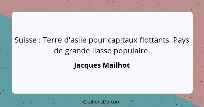 Suisse : Terre d'asile pour capitaux flottants. Pays de grande liasse populaire.... - Jacques Mailhot