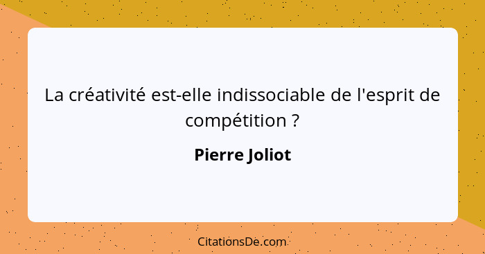 La créativité est-elle indissociable de l'esprit de compétition ?... - Pierre Joliot