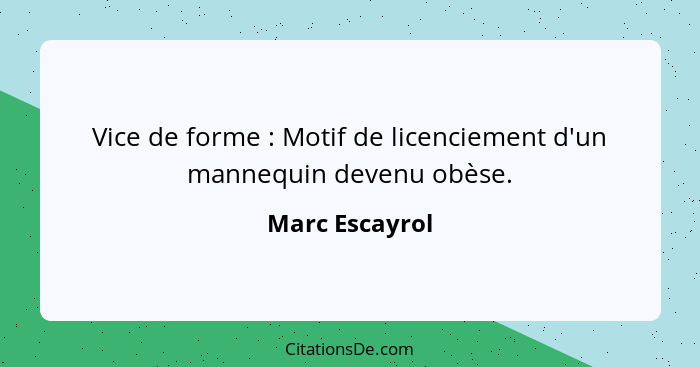 Vice de forme : Motif de licenciement d'un mannequin devenu obèse.... - Marc Escayrol