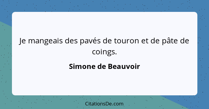 Je mangeais des pavés de touron et de pâte de coings.... - Simone de Beauvoir