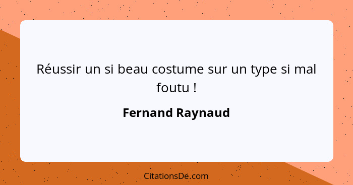 Réussir un si beau costume sur un type si mal foutu !... - Fernand Raynaud