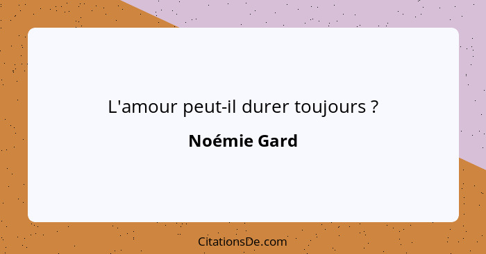 L'amour peut-il durer toujours ?... - Noémie Gard