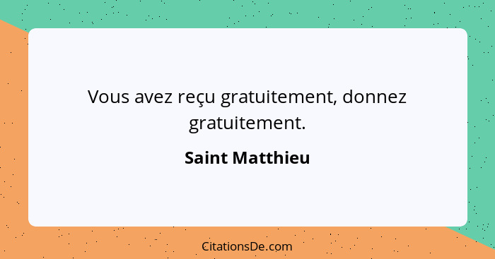 Vous avez reçu gratuitement, donnez gratuitement.... - Saint Matthieu