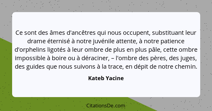 Kateb Yacine Ce Sont Des Ames D Ancetres Qui Nous Occupent