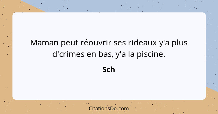 Maman peut réouvrir ses rideaux y'a plus d'crimes en bas, y'a la piscine.... - Sch