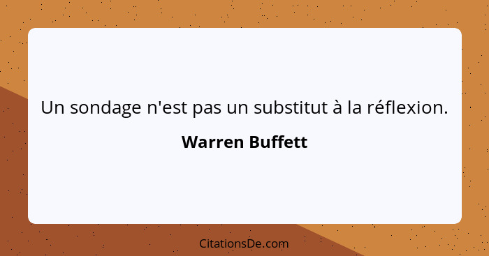 Un sondage n'est pas un substitut à la réflexion.... - Warren Buffett