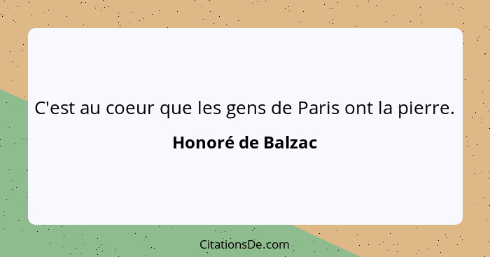 C'est au coeur que les gens de Paris ont la pierre.... - Honoré de Balzac