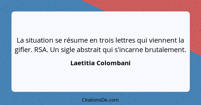 La situation se résume en trois lettres qui viennent la gifler. RSA. Un sigle abstrait qui s'incarne brutalement.... - Laetitia Colombani