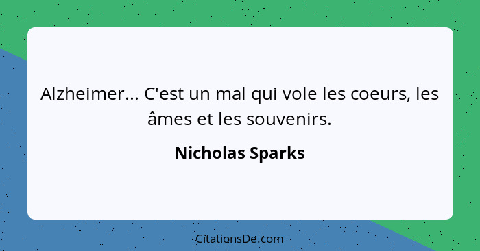 Alzheimer... C'est un mal qui vole les coeurs, les âmes et les souvenirs.... - Nicholas Sparks