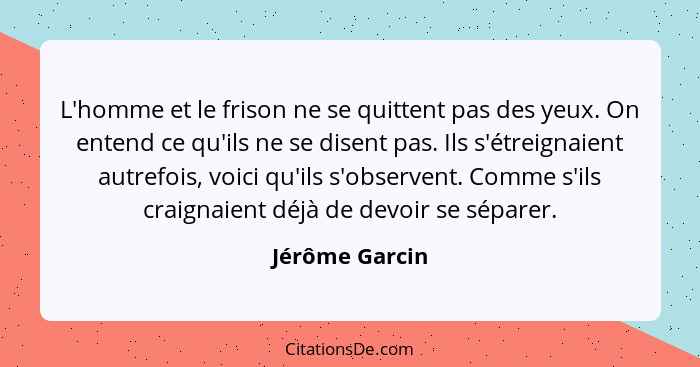 L'homme et le frison ne se quittent pas des yeux. On entend ce qu'ils ne se disent pas. Ils s'étreignaient autrefois, voici qu'ils s'o... - Jérôme Garcin