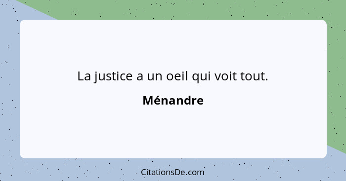 La justice a un oeil qui voit tout.... - Ménandre