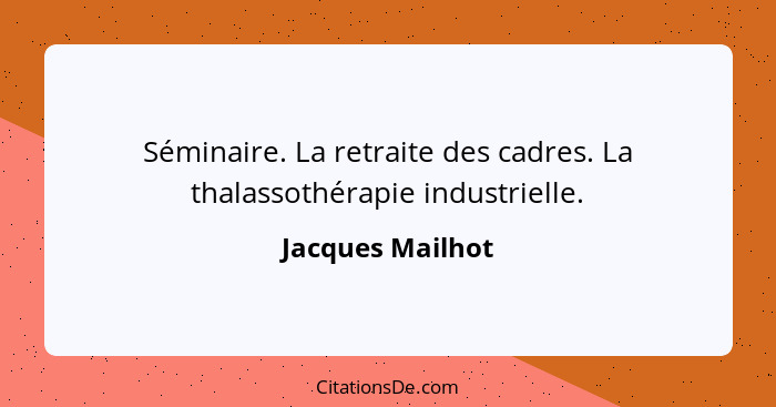 Séminaire. La retraite des cadres. La thalassothérapie industrielle.... - Jacques Mailhot