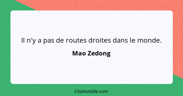 Il n'y a pas de routes droites dans le monde.... - Mao Zedong