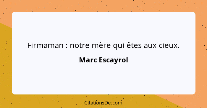 Firmaman : notre mère qui êtes aux cieux.... - Marc Escayrol