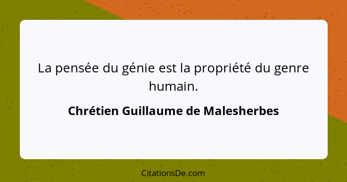 La pensée du génie est la propriété du genre humain.... - Chrétien Guillaume de Malesherbes