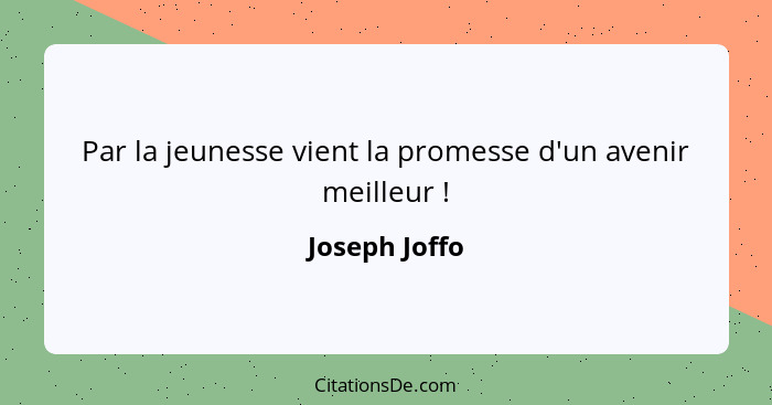 Par la jeunesse vient la promesse d'un avenir meilleur !... - Joseph Joffo