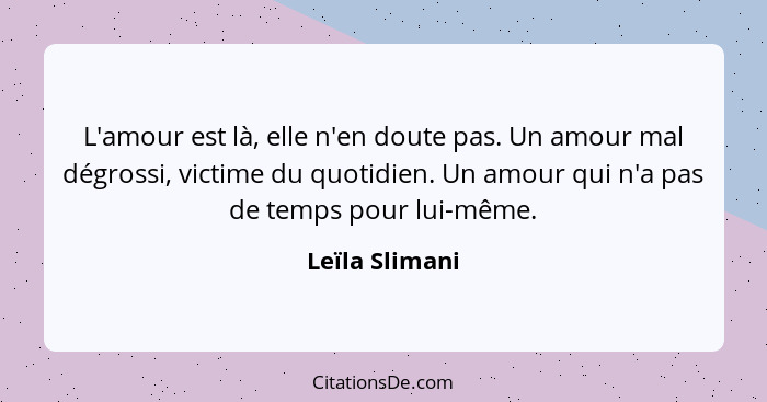 L'amour est là, elle n'en doute pas. Un amour mal dégrossi, victime du quotidien. Un amour qui n'a pas de temps pour lui-même.... - Leïla Slimani