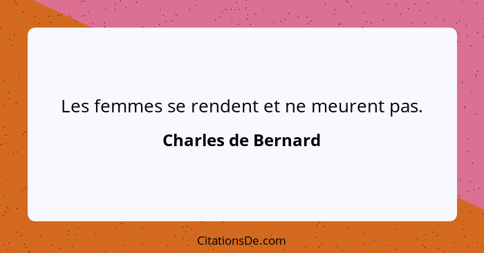 Les femmes se rendent et ne meurent pas.... - Charles de Bernard