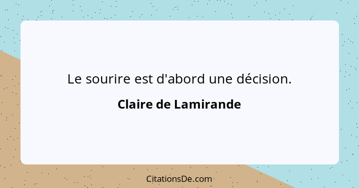 Le sourire est d'abord une décision.... - Claire de Lamirande