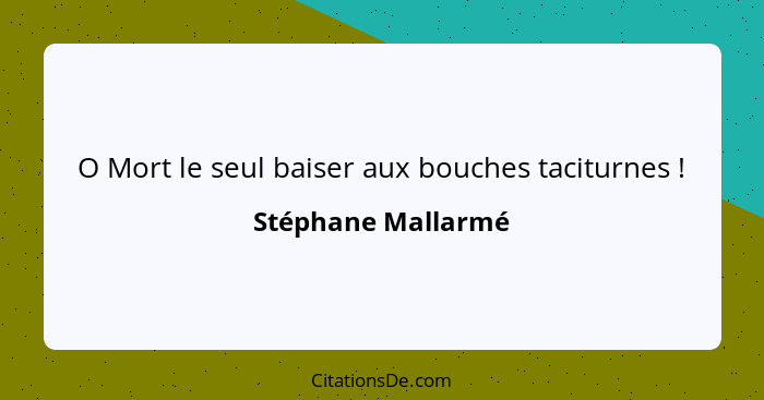 O Mort le seul baiser aux bouches taciturnes !... - Stéphane Mallarmé