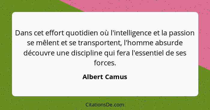 Albert Camus Dans Cet Effort Quotidien Ou L Intelligence E