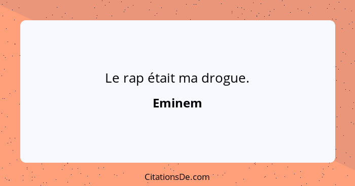 Le rap était ma drogue.... - Eminem