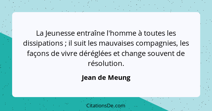 La Jeunesse entraîne l'homme à toutes les dissipations ; il suit les mauvaises compagnies, les façons de vivre déréglées et chang... - Jean de Meung