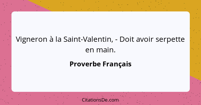 Vigneron à la Saint-Valentin, - Doit avoir serpette en main.... - Proverbe Français