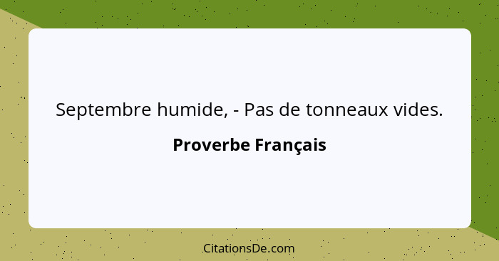 Septembre humide, - Pas de tonneaux vides.... - Proverbe Français