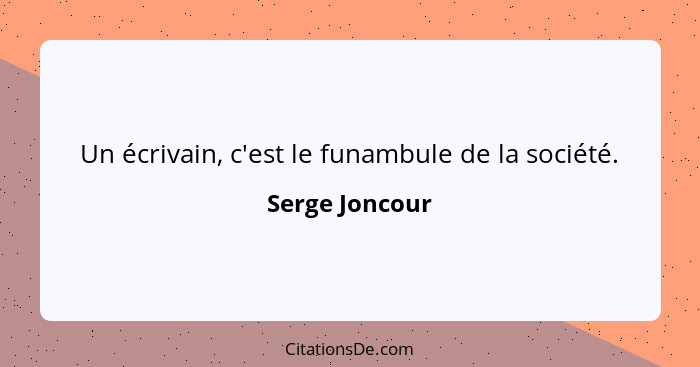 Un écrivain, c'est le funambule de la société.... - Serge Joncour