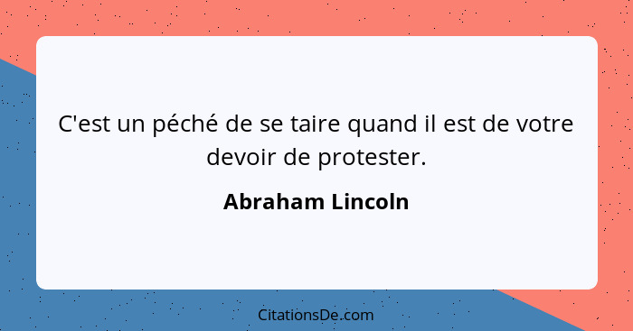 C'est un péché de se taire quand il est de votre devoir de protester.... - Abraham Lincoln