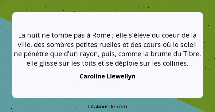 La nuit ne tombe pas à Rome ; elle s'élève du coeur de la ville, des sombres petites ruelles et des cours où le soleil ne pé... - Caroline Llewellyn