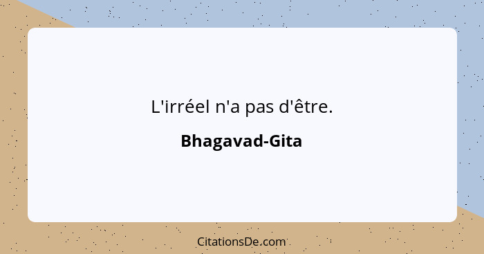 L'irréel n'a pas d'être.... - Bhagavad-Gita