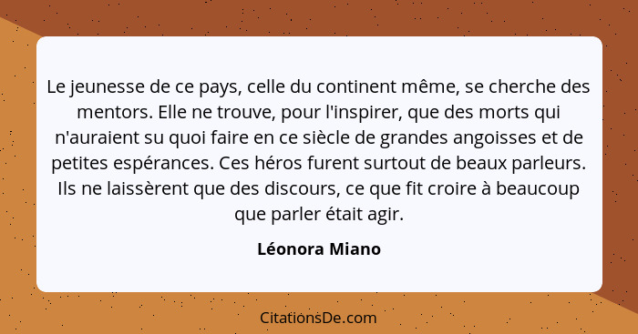 Le jeunesse de ce pays, celle du continent même, se cherche des mentors. Elle ne trouve, pour l'inspirer, que des morts qui n'auraient... - Léonora Miano