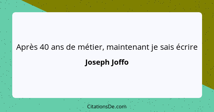 Après 40 ans de métier, maintenant je sais écrire... - Joseph Joffo