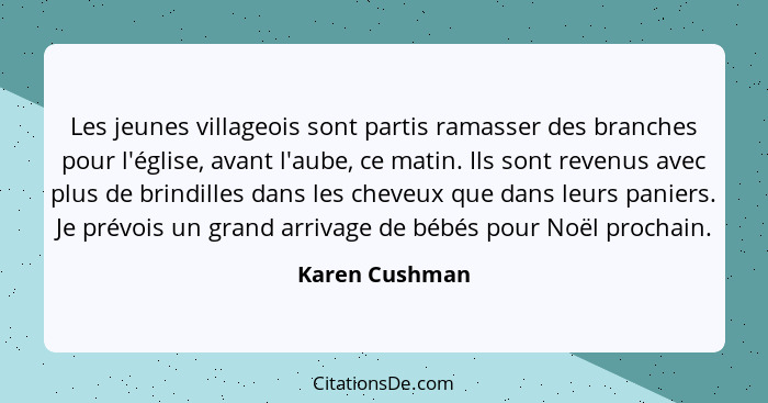 Les jeunes villageois sont partis ramasser des branches pour l'église, avant l'aube, ce matin. Ils sont revenus avec plus de brindille... - Karen Cushman