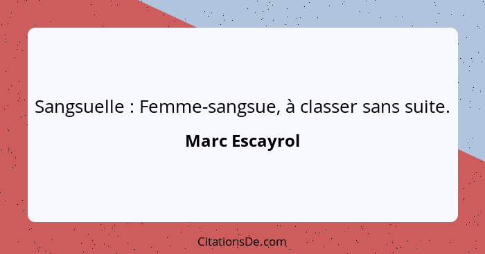 Sangsuelle : Femme-sangsue, à classer sans suite.... - Marc Escayrol