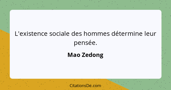 L'existence sociale des hommes détermine leur pensée.... - Mao Zedong