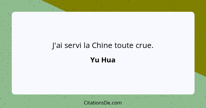 J'ai servi la Chine toute crue.... - Yu Hua