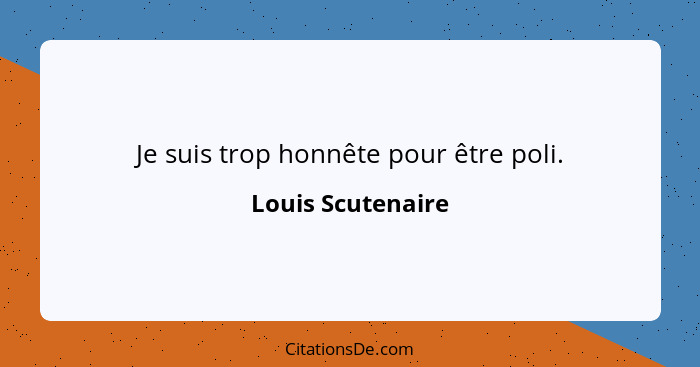 Louis Scutenaire Je Suis Trop Honnete Pour Etre Poli