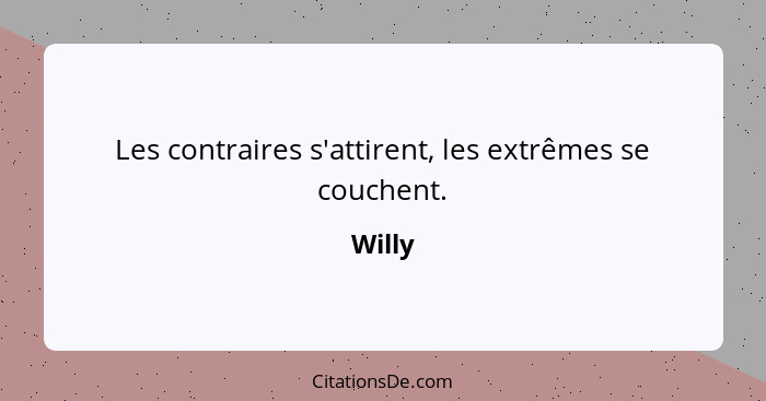 Les contraires s'attirent, les extrêmes se couchent.... - Willy