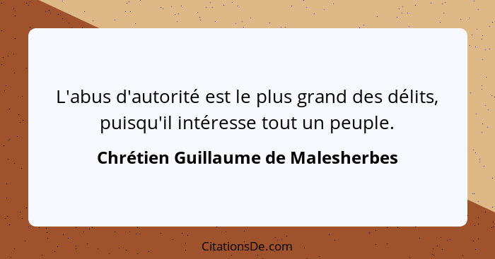 L'abus d'autorité est le plus grand des délits, puisqu'il intéresse tout un peuple.... - Chrétien Guillaume de Malesherbes