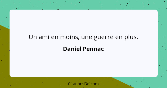 Un ami en moins, une guerre en plus.... - Daniel Pennac