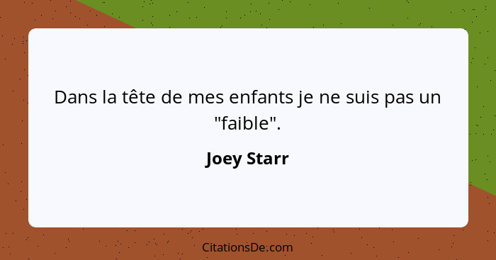 Dans la tête de mes enfants je ne suis pas un "faible".... - Joey Starr