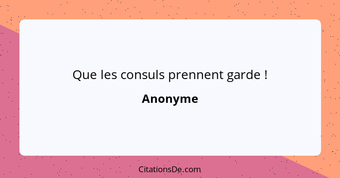 Que les consuls prennent garde !... - Anonyme