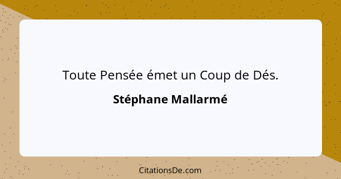 Toute Pensée émet un Coup de Dés.... - Stéphane Mallarmé