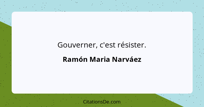 Gouverner, c'est résister.... - Ramón Maria Narváez