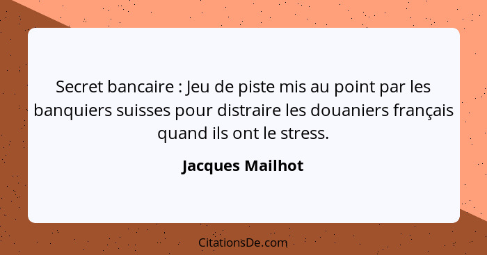 Secret bancaire : Jeu de piste mis au point par les banquiers suisses pour distraire les douaniers français quand ils ont le st... - Jacques Mailhot