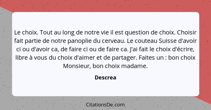 Le choix. Tout au long de notre vie il est question de choix. Choisir fait partie de notre panoplie du cerveau. Le couteau Suisse d'avoir ci... - Descrea